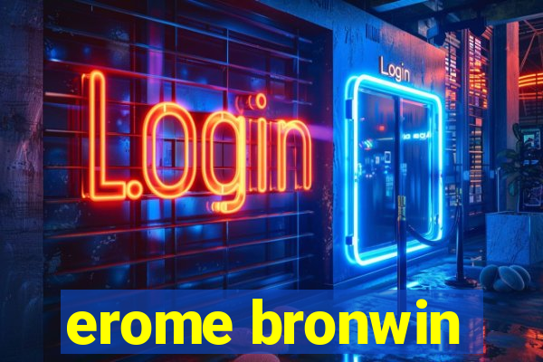 erome bronwin